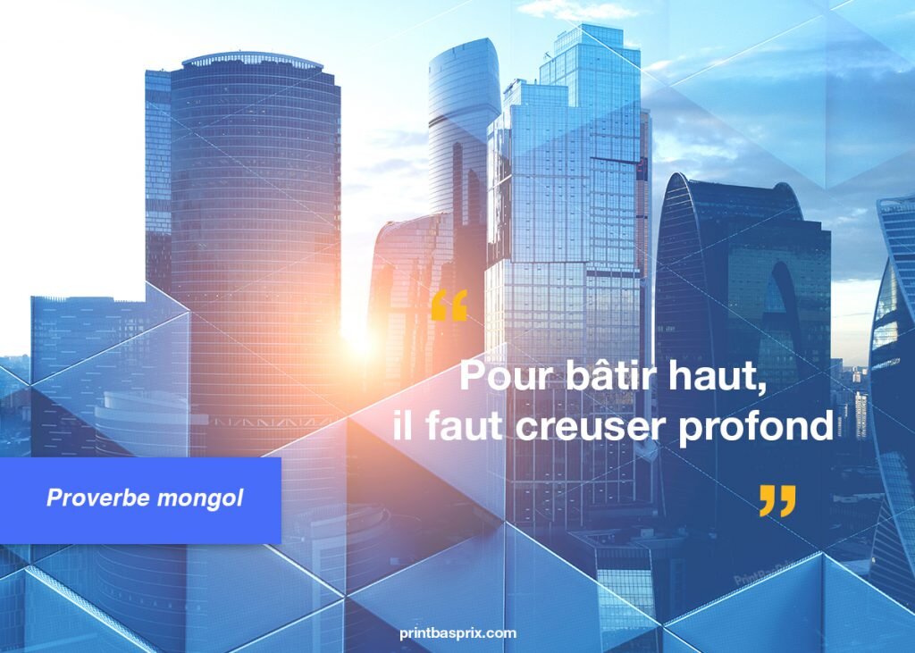 Citation proverbe mongol. Pour bâtir haut, il faut creuser profond. 