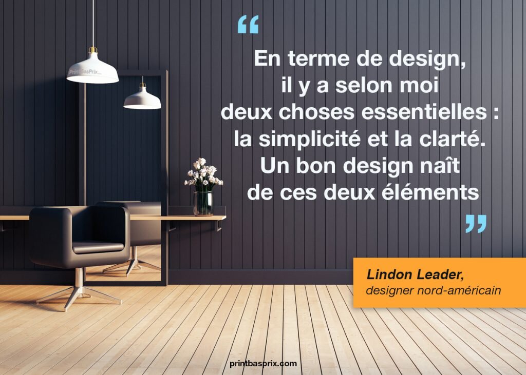 citation Lindon Leader, En terme de design, il y a selon moi deux choses essentielles : la simplicité et la clarté. Un bon design naît de ces deux éléments
