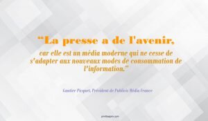 La presse a de l'avenir, car elle est un média moderne qui ne cesse de s'adapter aux nouveaux modes de consommation de l'information.