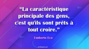 “La caractéristique principale des gens, c'est qu'ils sont prêts à tout croire.”