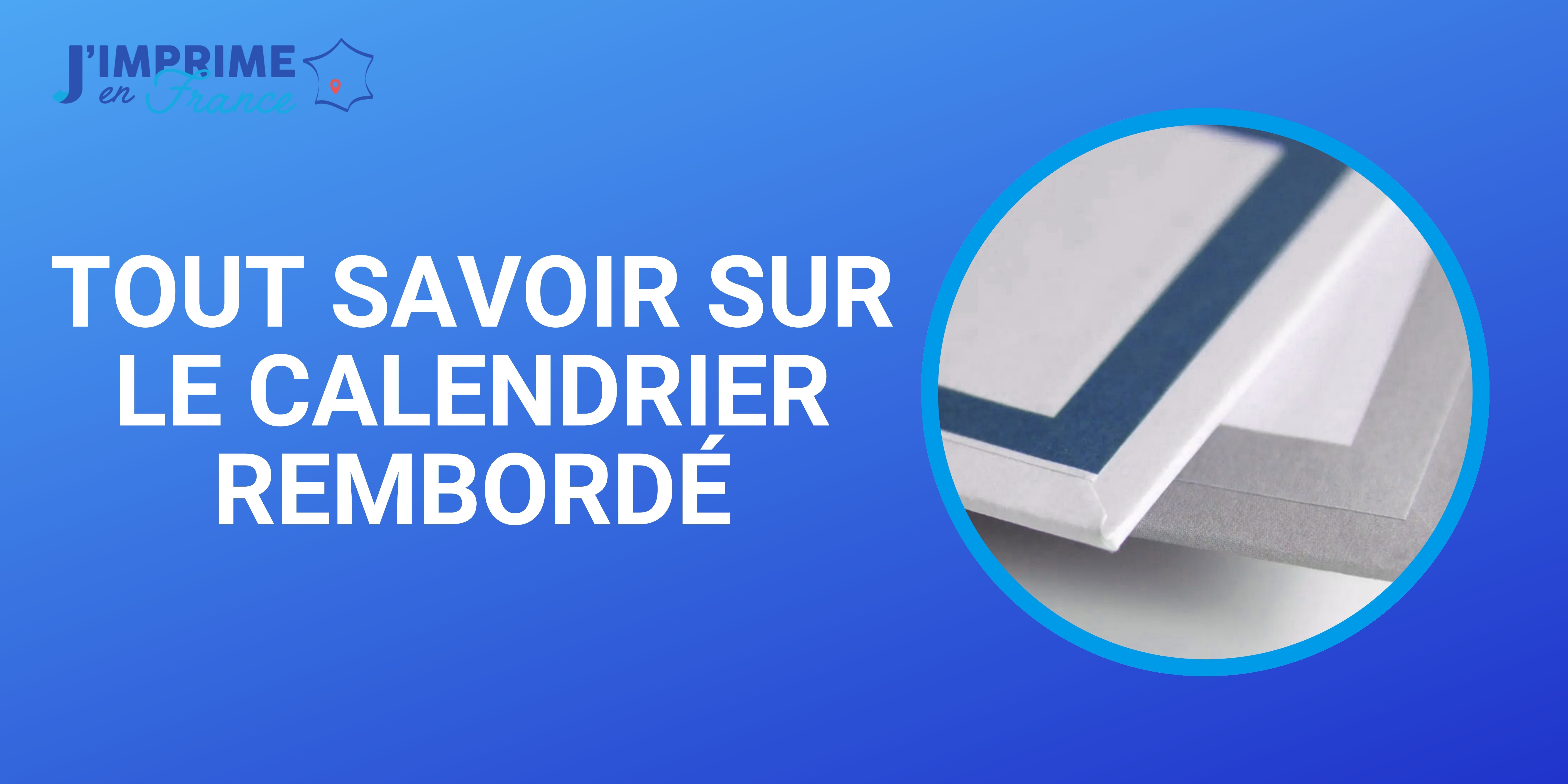 Tout savoir sur le calendrier rembordé